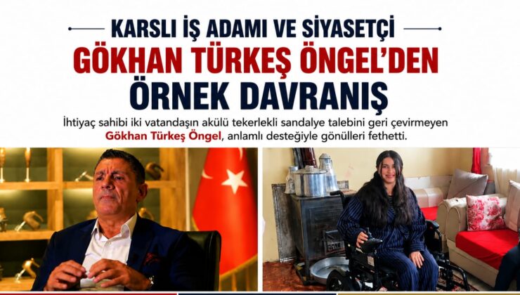 Karslı İş İnsanı ve Siyasetçi Gökhan Türkeş Öngel’den Takdir Toplayan Örnek Davranış