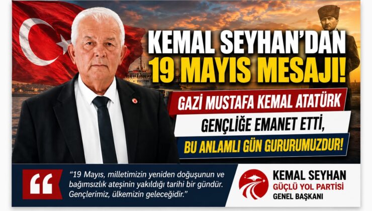 Güçlü Yol Partisi Genel Başkanı Kemal Seyhan’dan 19 Mayıs Mesajı