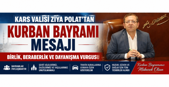 Kars Valisi Ziya Polat’tan Kurban Bayramı Mesajı