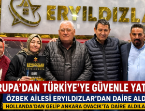 Avrupa’dan Türkiye’ye Güvenli Yatırım: Özbek Ailesi Tercihini Eryıldızlar’dan Yana Kullandı