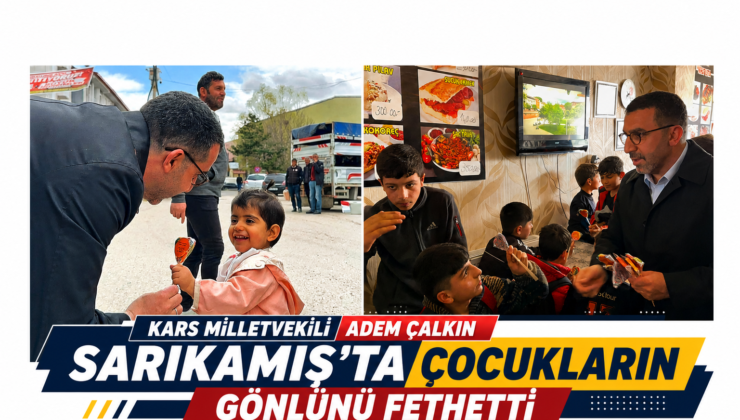 Kars Milletvekili Adem Çalkın Sarıkamış’ta Çocukların Gönlünü Fethetti