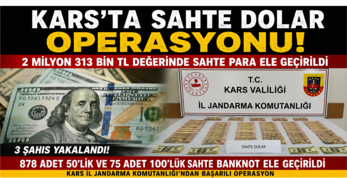 KARS’TA SAHTE DOLAR OPERASYONU 2 MİLYON 313 BİN TL DEĞERİNDE SAHTE PARA ELE GEÇİRİLDİ