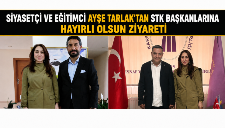 SİYASETÇİ VE EĞİTİMCİ AYŞE TARLAK’TAN STK BAŞKANLARINA HAYIRLI OLSUN ZİYARETİ