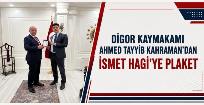 Digor Kaymakamı Ahmed Tayyib Kahraman’dan Ziraat Odası Başkanı İsmet Hagi’ye Plaket
