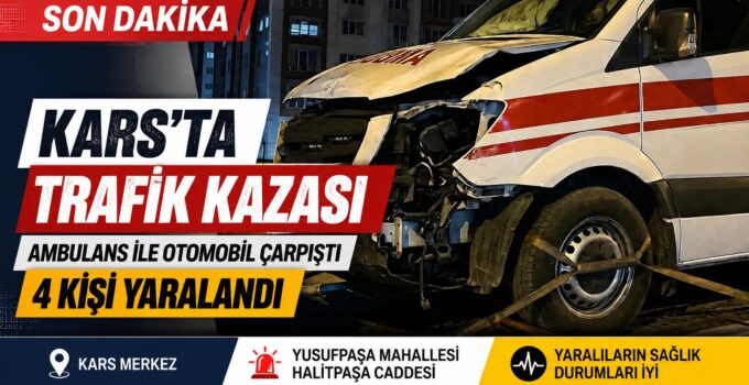 Kars’ta Trafik Kazası: Ambulans ile Otomobil Çarpıştı, 4 Kişi Yaralandı