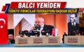 Balcı Yeniden Türkiye Fırıncılar Federasyonu Başkanı Seçildi