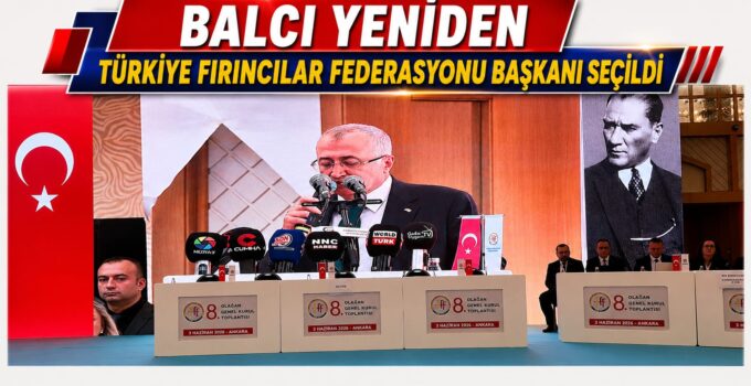 Balcı Yeniden Türkiye Fırıncılar Federasyonu Başkanı Seçildi