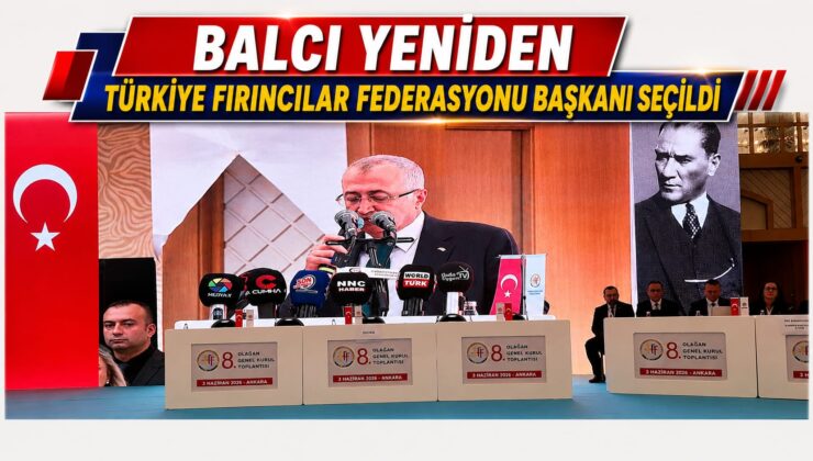 Balcı Yeniden Türkiye Fırıncılar Federasyonu Başkanı Seçildi