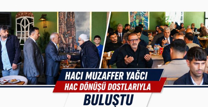 Hacı Muzaffer Yağcı Hac Dönüşü Dostlarıyla Buluştu