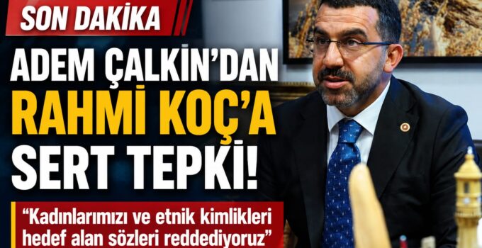 Adem Çalkın’dan Rahmi Koç’a Sert Tepki