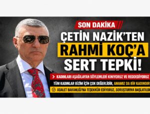 Çetin Nazik’ten Rahmi Koç’a Sert Tepki: “Kadınları Aşağılayan Söylemini Reddediyoruz”