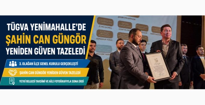 TÜGVA Yenimahalle’de Şahin Can Güngör Yeniden Güven Tazeledi