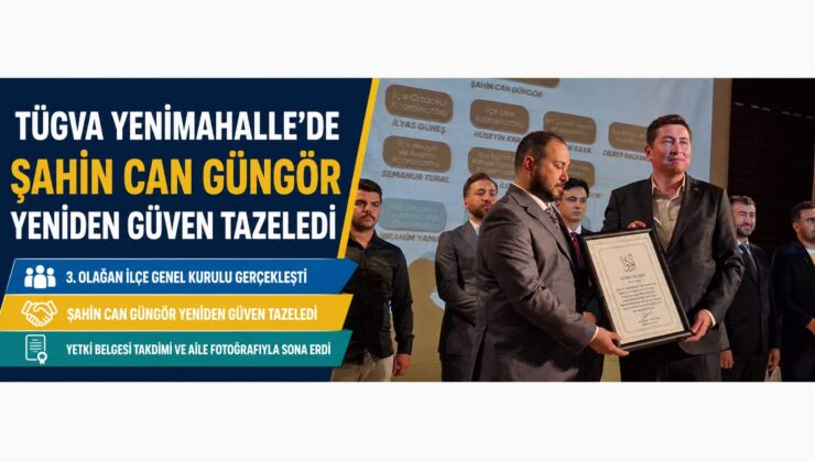 TÜGVA Yenimahalle’de Şahin Can Güngör Yeniden Güven Tazeledi