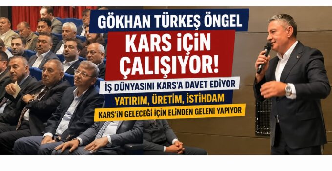 Gökhan Türkeş Öngel’den Kars’a Yatırım Hamlesi