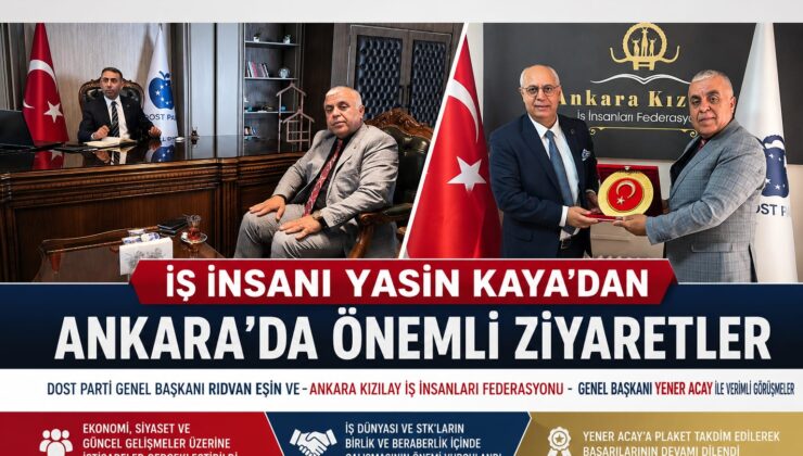 İş İnsanı Yasin Kaya’dan Ankara’da Dikkat Çeken Ziyaretler