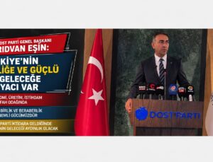 Dost Parti Genel Başkanı Rıdvan Eşin: “Türkiye’nin Birliğe ve Güçlü Bir Geleceğe İhtiyacı Var”
