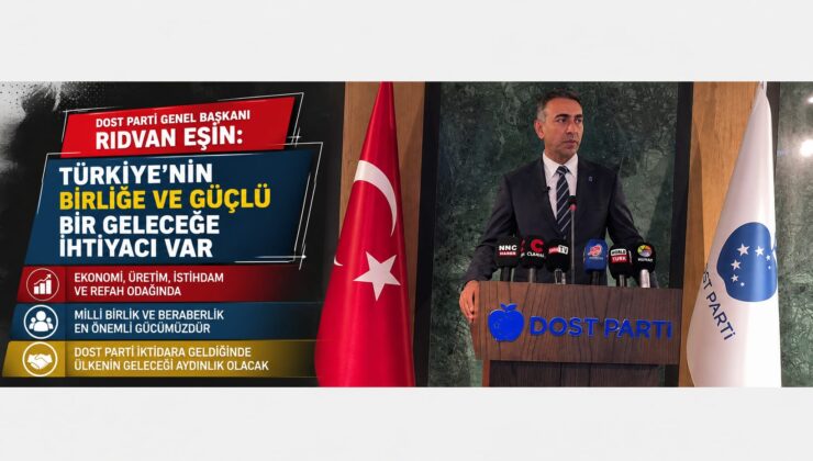 Dost Parti Genel Başkanı Rıdvan Eşin: “Türkiye’nin Birliğe ve Güçlü Bir Geleceğe İhtiyacı Var”