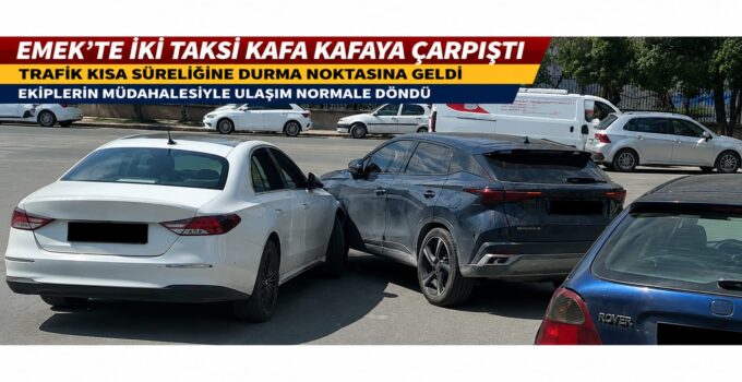 Emek’te İki Taksi Kafa Kafaya Çarpıştı: Trafikte Kısa Süreli Yoğunluk