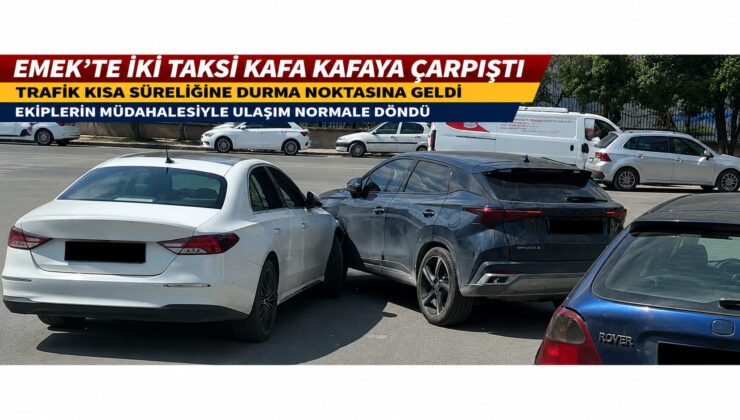Emek’te İki Taksi Kafa Kafaya Çarpıştı: Trafikte Kısa Süreli Yoğunluk