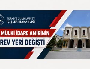 SON DAKİKA | 430 Mülki İdare Amirinin Görev Yeri Değişti