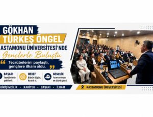 Gökhan Türkeş Öngel Kastamonu Üniversitesi’nde Gençlere Başarının Sırlarını Anlattı