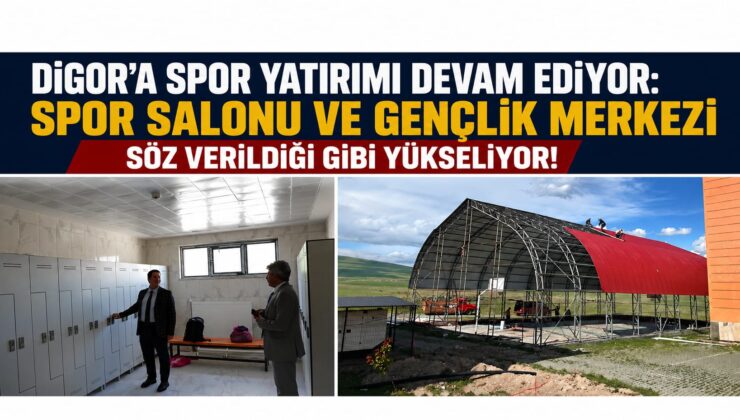 DİGOR’A SPOR YATIRIMI DEVAM EDİYOR: GENÇLİK MERKEZİ VE SPOR SALONUNDA SONA YAKLAŞILDI