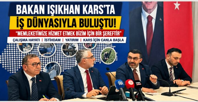 Bakan Işıkhan Karslı İş Dünyasıyla Buluştu! Adem Çalkın: “Memleketimize Hizmet Etmek Bizim İçin Bir Şereftir”