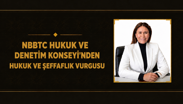 NBBTC HUKUK VE DENETİM KONSEYİ’NDEN HUKUK VE ŞEFFAFLIK VURGUSU