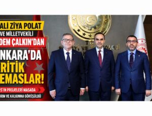 Vali Ziya Polat ve Milletvekili Adem Çalkın’dan Ankara’da Kritik Temaslar