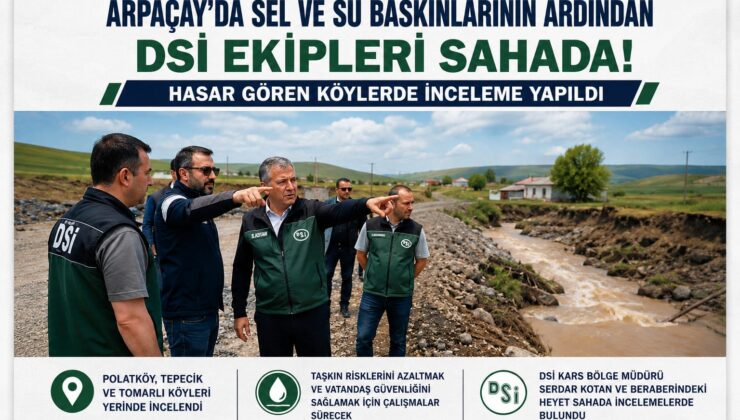 Arpaçay’da Sel Alarmı! DSİ Ekipleri Hasar Gören Köylerde İnceleme Yaptı