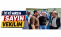 “İyi ki Varsınız Sayın Vekilim”