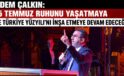 Adem Çalkın: “15 Temmuz Ruhunu Yaşatmaya ve Türkiye Yüzyılı’nı İnşa Etmeye Devam Edeceğiz”