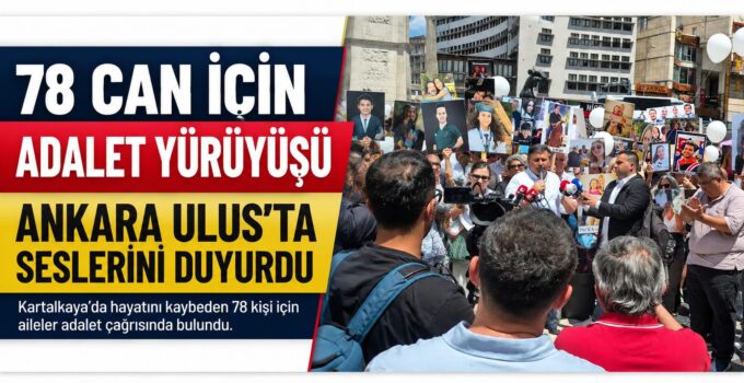 78 Can İçin Adalet Çağrısı: Kartalkaya Aileleri Ankara Ulus Meydanı’nda Seslerini Duyurdu
