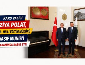 Kars Valisi Ziya Polat, İl Milli Eğitim Müdürü Vasıf Munis’i Makamında Kabul Etti