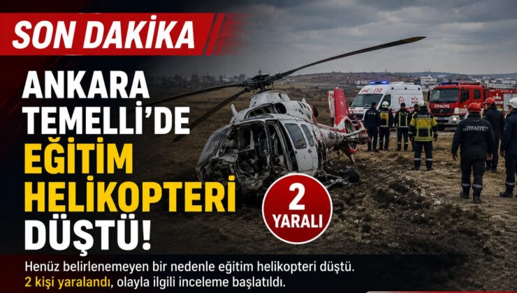 SON DAKİKA: Ankara Temelli’de Eğitim Helikopteri Düştü! 2 Kişi Yaralandı