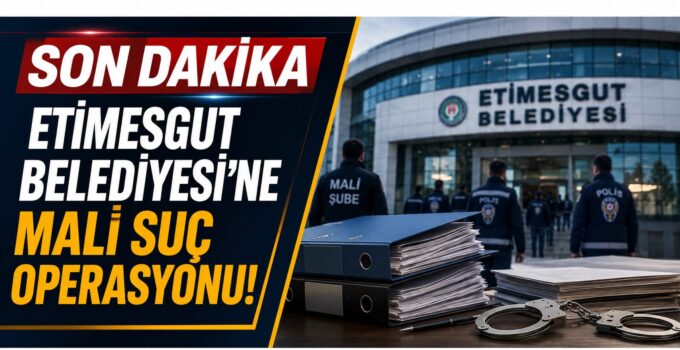 SON DAKİKA | Etimesgut Belediyesi’ne Mali Suç Operasyonu! Belediye Başkanı Erdal Beşikçioğlu Dahil 55 Şüpheli Hakkında İşlem