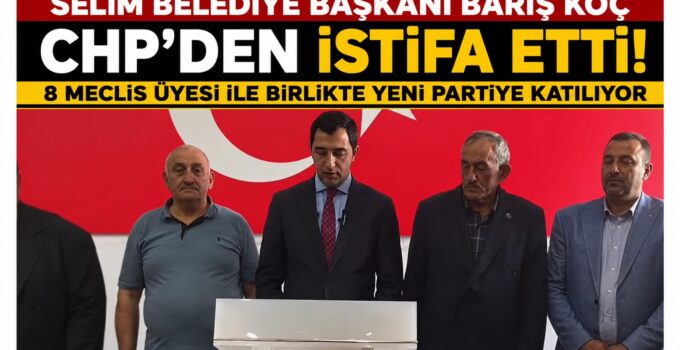 SON DAKİKA | Selim Belediye Başkanı Barış Koç CHP’den İstifa Etti
