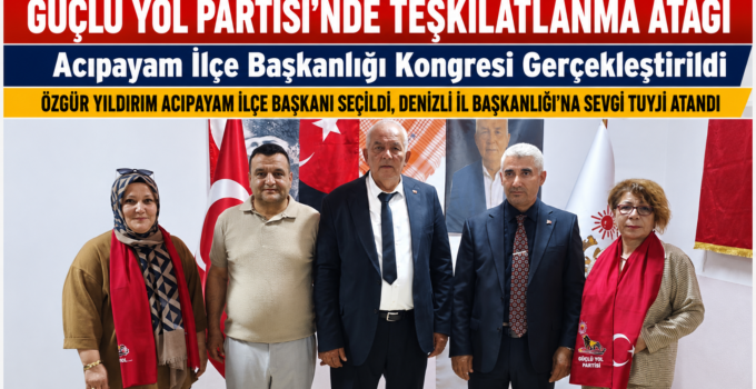 Güçlü Yol Partisi Acıpayam İlçe Başkanlığı Kongresi Tamamlandı: Özgür Yıldırım İlçe Başkanı Seçildi