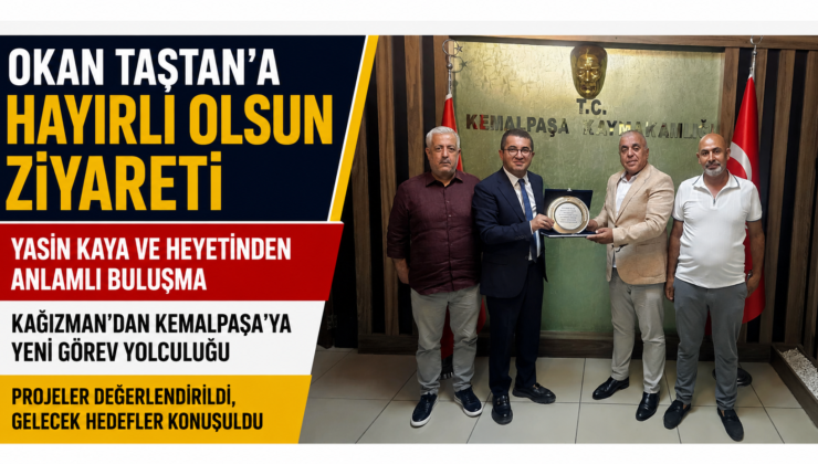Kemalpaşa Kaymakamı Okan Taştan’a Hayırlı Olsun Ziyareti: Yasin Kaya ve Heyetinden Anlamlı Buluşma