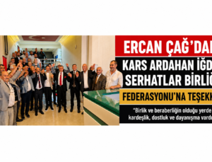 Ercan Çağ’dan Kars Ardahan Iğdır Serhatlar Birliği Federasyonu’na Teşekkür