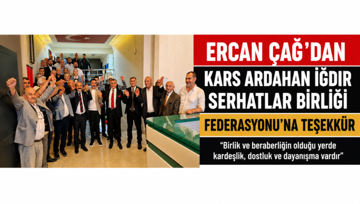 Ercan Çağ’dan Kars Ardahan Iğdır Serhatlar Birliği Federasyonu’na Teşekkür