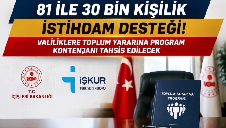 81 İle 30 Bin Kişilik İstihdam Desteği! Valiliklere Toplum Yararına Program Kontenjanı Tahsis Edilecek
