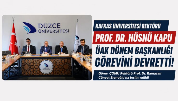 Kafkas Üniversitesi Rektörü Prof. Dr. Hüsnü Kapu, ÜAK Dönem Başkanlığı Görevini Devretti
