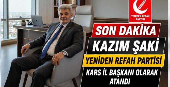 #SonDakika: Kazım Şaki, Yeniden Refah Partisi Kars İl Başkanı Olarak Atandı