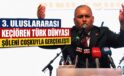 KEÇİÖREN’DE TÜRK DÜNYASI RÜZGÂRI: 3. ULUSLARARASI ŞÖLENE MUHTEŞEM KATILIM
