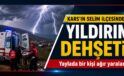 Selim’de Yıldırım Faciası: Yaylada Bir Kişi Ağır Yaralandı