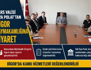 KARS VALİSİ ZİYA POLAT’TAN DİGOR KAYMAKAMLIĞINA ZİYARET