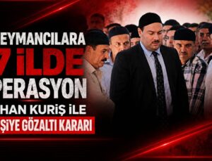 SON DAKİKA | 17 İLDE EŞ ZAMANLI OPERASYON: 30 ŞÜPHELİ GÖZALTINDA