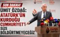 ÜMİT ÖZDAĞ: “ATATÜRK’ÜN KURDUĞU CUMHURİYET’İ SİZE BÖLDÜRTMEYECEĞİZ”
