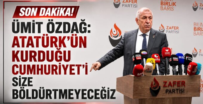 ÜMİT ÖZDAĞ: “ATATÜRK’ÜN KURDUĞU CUMHURİYET’İ SİZE BÖLDÜRTMEYECEĞİZ”